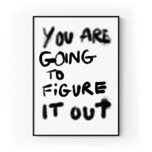 You Are Going To Figure It Out Print